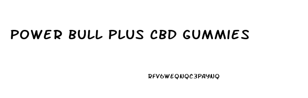 Power Bull Plus Cbd Gummies