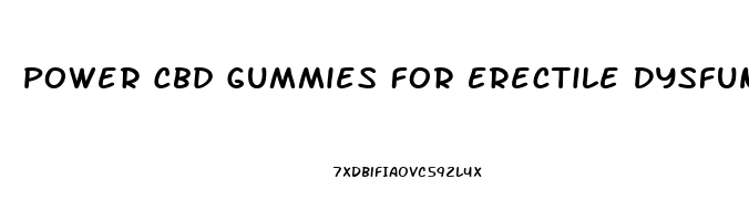 Power Cbd Gummies For Erectile Dysfunction