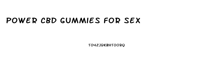 Power Cbd Gummies For Sex