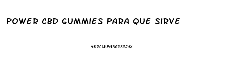 Power Cbd Gummies Para Que Sirve
