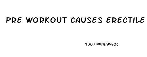 Pre Workout Causes Erectile Dysfunction