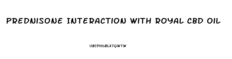 Prednisone Interaction With Royal Cbd Oil