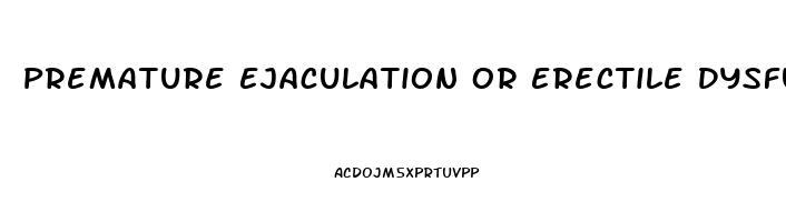 Premature Ejaculation Or Erectile Dysfunction