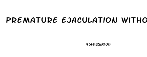 Premature Ejaculation Without Erectile Dysfunction