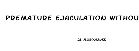 Premature Ejaculation Without Erectile Dysfunction