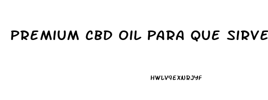 Premium Cbd Oil Para Que Sirve