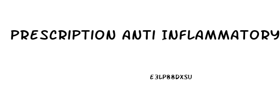 Prescription Anti Inflammatory And Pain Reliever