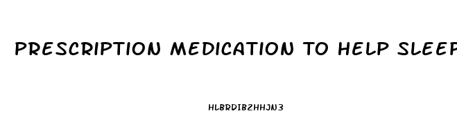 Prescription Medication To Help Sleep