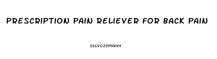 Prescription Pain Reliever For Back Pain