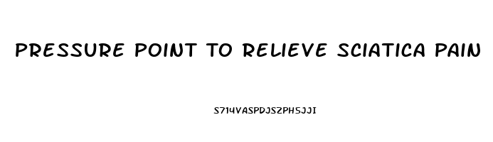 Pressure Point To Relieve Sciatica Pain