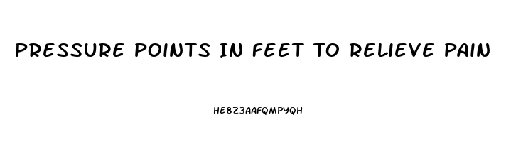 Pressure Points In Feet To Relieve Pain