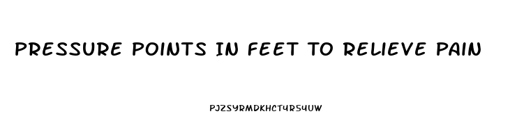 Pressure Points In Feet To Relieve Pain