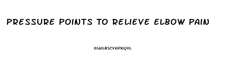 Pressure Points To Relieve Elbow Pain