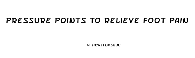 Pressure Points To Relieve Foot Pain