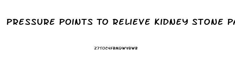 Pressure Points To Relieve Kidney Stone Pain