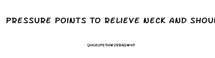 Pressure Points To Relieve Neck And Shoulder Pain
