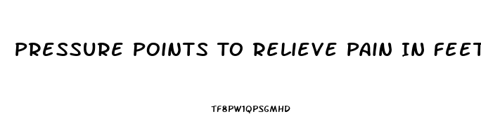 Pressure Points To Relieve Pain In Feet