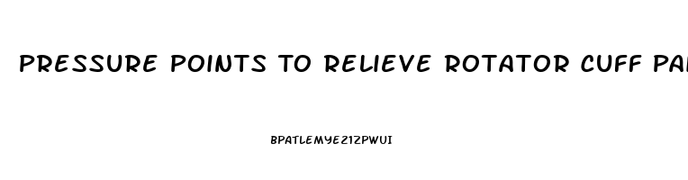 Pressure Points To Relieve Rotator Cuff Pain