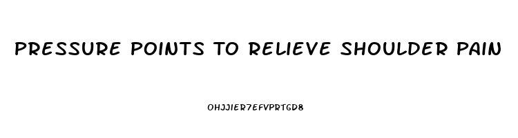 Pressure Points To Relieve Shoulder Pain