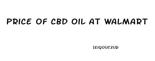 Price Of Cbd Oil At Walmart