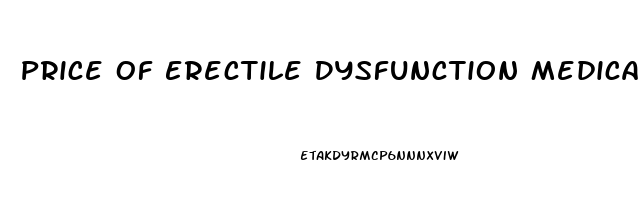 Price Of Erectile Dysfunction Medication