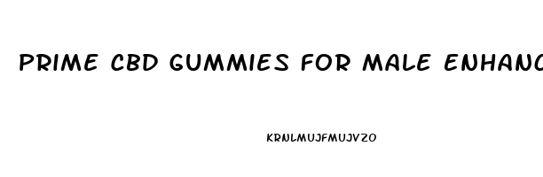 Prime Cbd Gummies For Male Enhancement