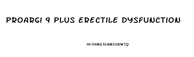 Proargi 9 Plus Erectile Dysfunction