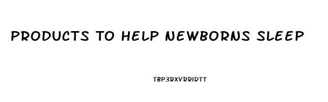 Products To Help Newborns Sleep