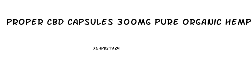 Proper Cbd Capsules 300mg Pure Organic Hemp Extract