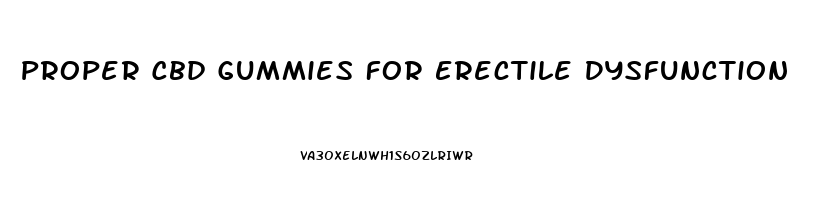 Proper Cbd Gummies For Erectile Dysfunction
