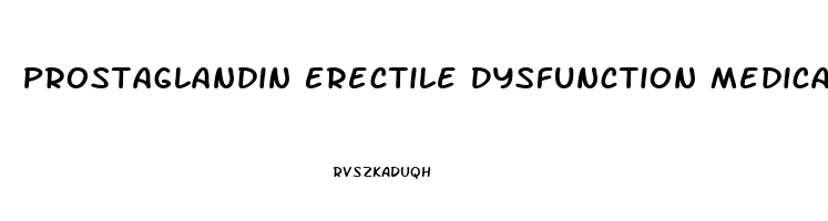 Prostaglandin Erectile Dysfunction Medication
