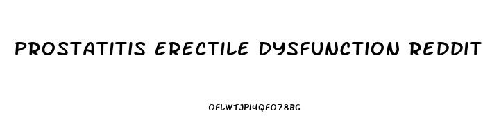 Prostatitis Erectile Dysfunction Reddit