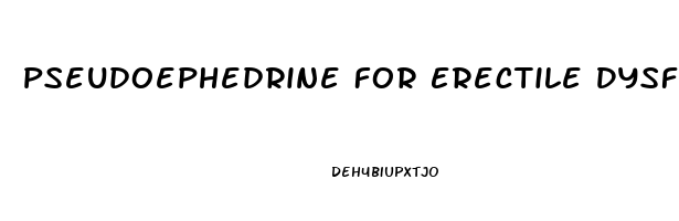 Pseudoephedrine For Erectile Dysfunction