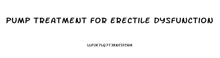 Pump Treatment For Erectile Dysfunction