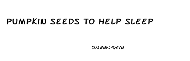 Pumpkin Seeds To Help Sleep