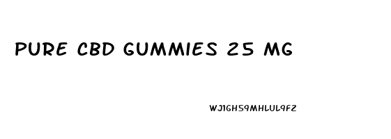 Pure Cbd Gummies 25 Mg
