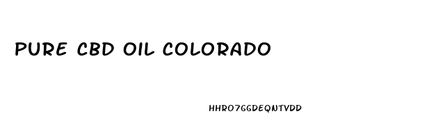 Pure Cbd Oil Colorado