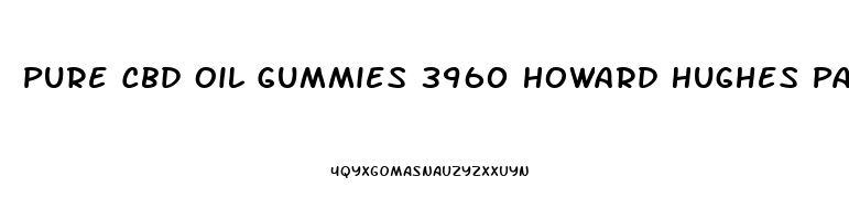 Pure Cbd Oil Gummies 3960 Howard Hughes Parkway