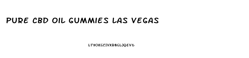 Pure Cbd Oil Gummies Las Vegas