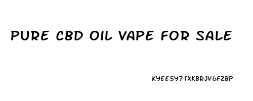 Pure Cbd Oil Vape For Sale