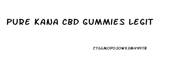 Pure Kana Cbd Gummies Legit