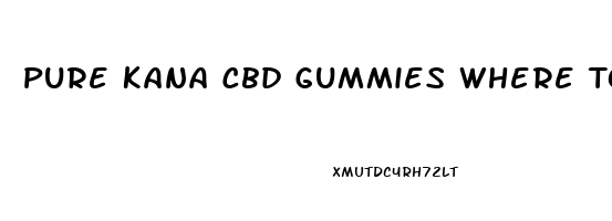 Pure Kana Cbd Gummies Where To Buy