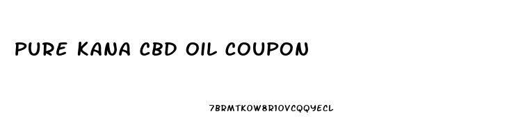 Pure Kana Cbd Oil Coupon