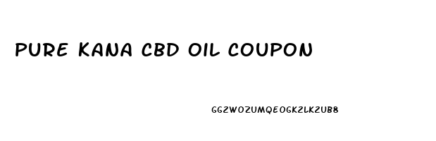 Pure Kana Cbd Oil Coupon