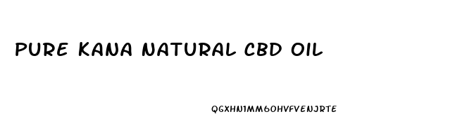 Pure Kana Natural Cbd Oil