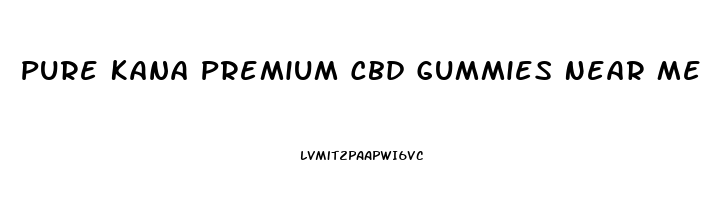 Pure Kana Premium Cbd Gummies Near Me