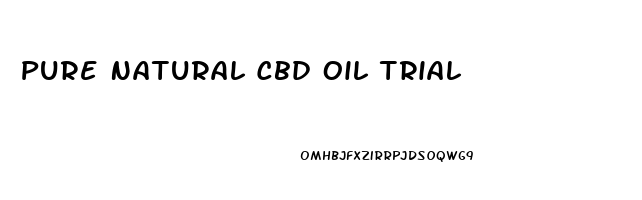 Pure Natural Cbd Oil Trial