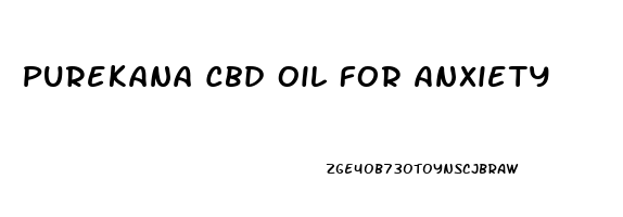 Purekana Cbd Oil For Anxiety