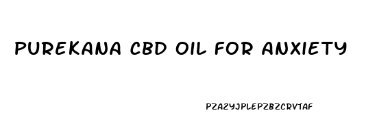 Purekana Cbd Oil For Anxiety