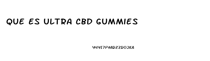 Que Es Ultra Cbd Gummies